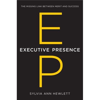 Executive Presence: The Missing Link Between Merit And Success (Hardcover)