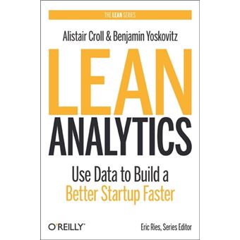 Lean Analytics: Use Data To Build A Better Startup Faster (Lean (O'Reilly)) (Hardcover) - 1