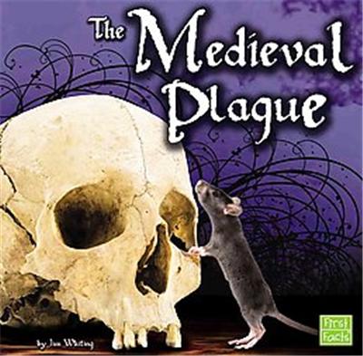 The Medieval Plague, First Facts Series