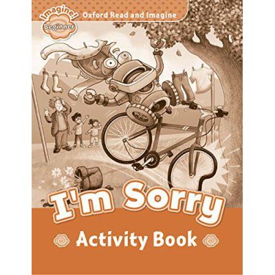 Oxford Read and Imagine: Beginner Activity Book: I'm Sorry - [Version Originale]