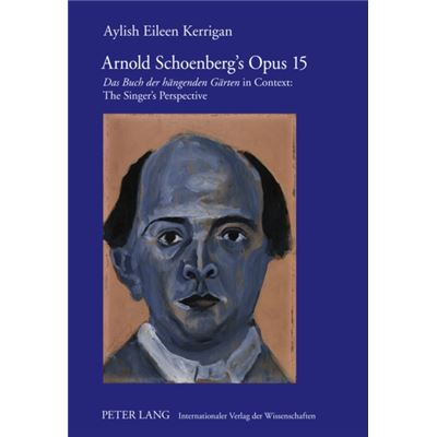 Arnold Schoenberg'S Opus 15: Das Buch Der Haengenden Gaerten In Context: The Singer'S Perspective (Hardcover)