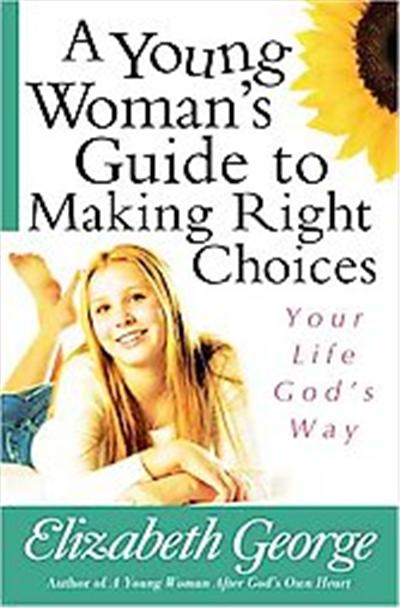 A Young Woman's Guide to Making Right Choices