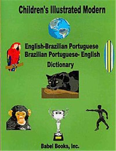 Children's Illustrated Modern English-brazilian Portuguese/Brazilian Portuguese-english Dictionary