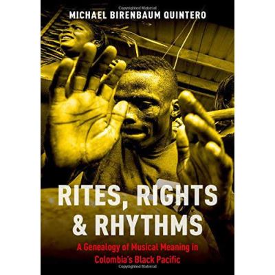 Rites, Rights and Rhythms: A Genealogy of Musical Meaning in Colombia's Black Pacific (Currents in Latin American and Iberian Music) - [Version Originale]