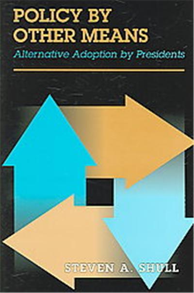 Policy by Other Means, Joseph V. Hughes, Jr., And Holly O. Hughes Series in the Presidency And Leadership