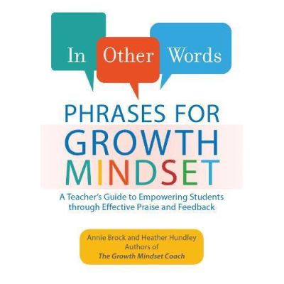 In Other Words: Phrases for Growth Mindset: A Teacher's Guide to Empowering Students through Effective Praise and Feedback - [Version Originale]