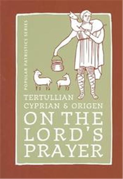 Tertullian, Cyprian, And Origen On The Lord's Prayer, St. Vladimir's Seminary Press Popular Patristics Series