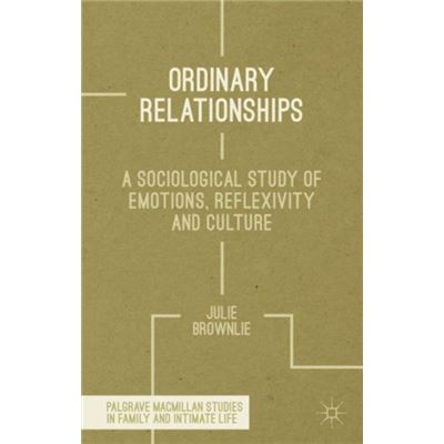 Ordinary Relationships: A Sociological Study Of Emotions, Reflexivity And Culture (Palgrave Macmillan Studies In Family And Intimate Life) (Hardcover)
