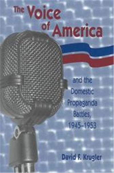 The Voice of America and the Domestic Propaganda Battles, 1945-1953