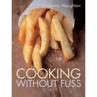 Cooking without Fuss - Stress-free Recipes for the Home-cook - Hardback - 2005 - 1