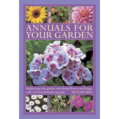 Annuals for Your Garden: Brighten Up Your Garden with Vibrant Flowers and Foliage - [Version Originale]