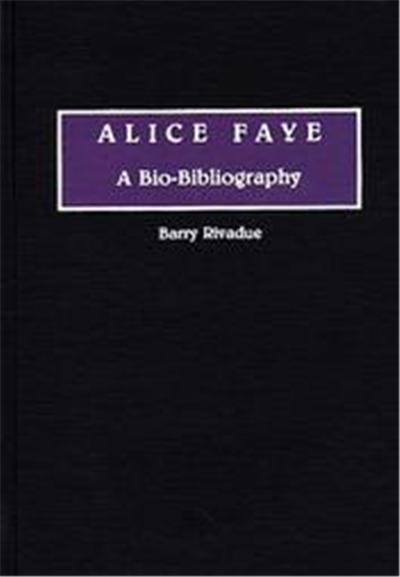 Alice Faye,  BIO-BIBLIOGRAPHIES IN THE PERFORMING ARTS