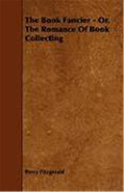 The Book Fancier - Or, the Romance of Book Collecting