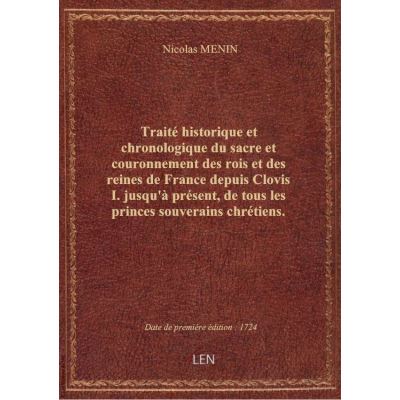 Traité historique et chronologique du sacre et couronnement des rois et des reines de France depuis
