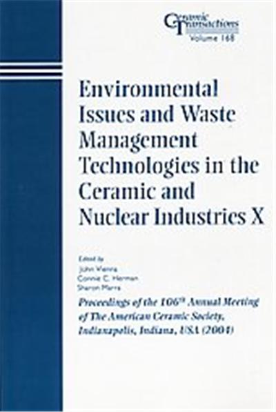 Environmental Issues And Waste Management Technologies In The Ceramic And Nuclear Industries X, Ceramic Transactions Series