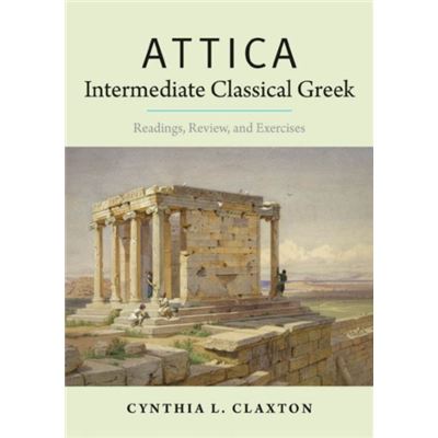 Attica: Intermediate Classical Greek: Readings, Review, And Exercises (Paperback)
