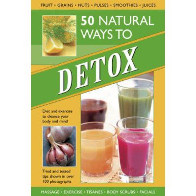 50 Natural Ways to Detox: Diet and Exercise to Cleanse Your Body and Mind - [Version Originale]