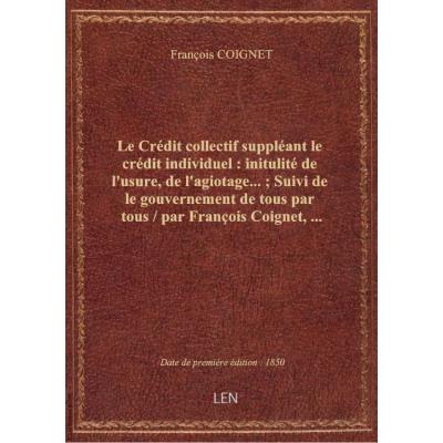 Le Crédit collectif suppléant le crédit individuel : initulité de l'usure, de l'agiotage... : Suivi
