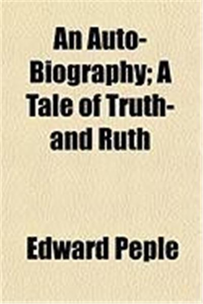 An Auto-Biography; A Tale of Truth- And Ruth