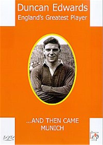 Duncan Edwards - England's Greatest Player - And Then Came Munich