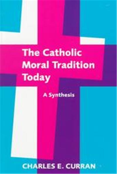 The Catholic Moral Tradition Today, Moral Traditions and Moral Arguments Series