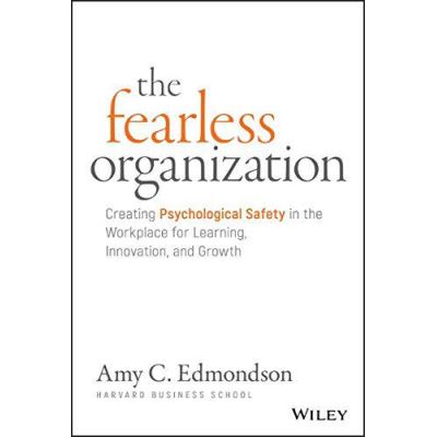 The Fearless Organization: Creating Psychological Safety in the Workplace for Learning, Innovation, and Growth - [Version Originale]