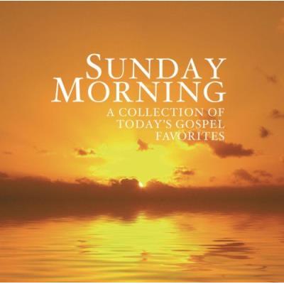 Sunday Morning: A Collection Of Today's Gospel Favorites