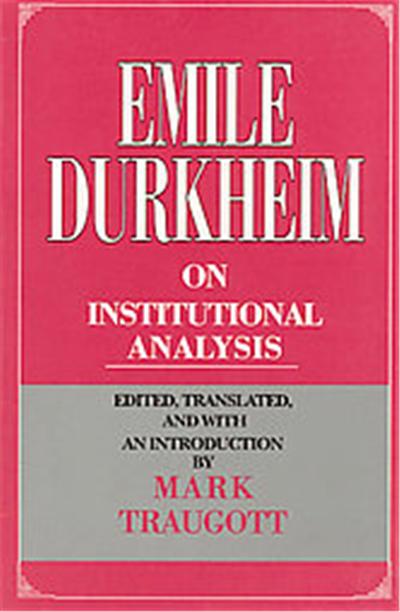 Emile Durkheim on Institutional Analysis, Heritage of Sociology Series