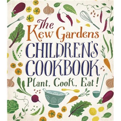 The Kew Gardens Children'S Cookbook: Plant, Cook, Eat (Hardcover)