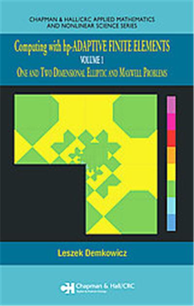 Computing With Hp-adaptive Finite Elements, Chapman & Hall/CRC Applied Mathematics & Nonlinear Science