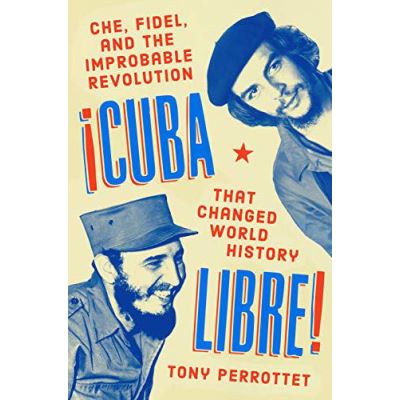 Cuba Libre! Che, Fidel, and the Improbable Revolution that Changed the World - [Version Originale]