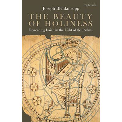 The Beauty of Holiness: Re-Reading Isaiah in the Light of the Psalms - [Version Originale]