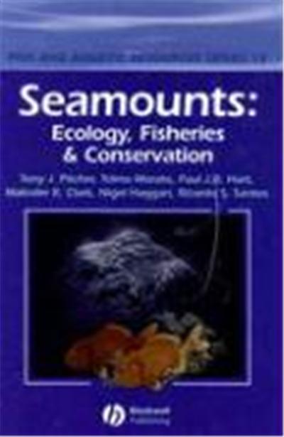 Seamounts: Ecology, Fisheries & Conservation