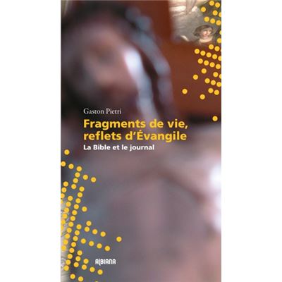 Fragments de vie et reflets d'Evangile - La Bible et le journal