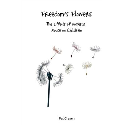 Freedom'S Flowers: The Effects Of Domestic Abuse On Children. (Paperback)