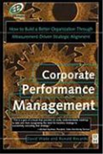 Corporate Performance Management: How to Build a Better Organization Through Measurement-Driven, Strategic Alignment