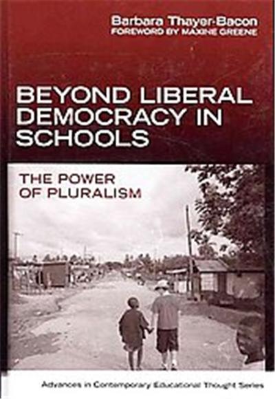Beyond Liberal Democracy in Schools, Advances in Contemporary Educational Thought Series