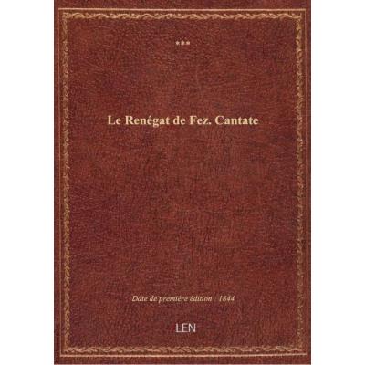 Le Renégat de Fez. Cantate