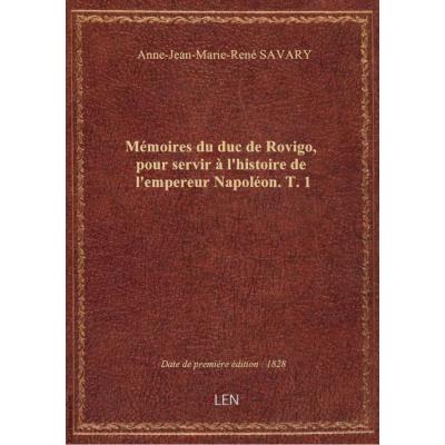 Mémoires du duc de Rovigo, pour servir à l'histoire de l'empereur Napoléon. T. 1