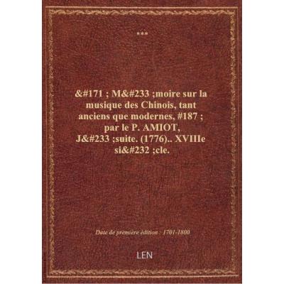 « Mémoire sur la musique des Chinois, tant anciens que modernes, » par le P. AMIOT, Jésuite. (1776).. XVIIIe siècle.