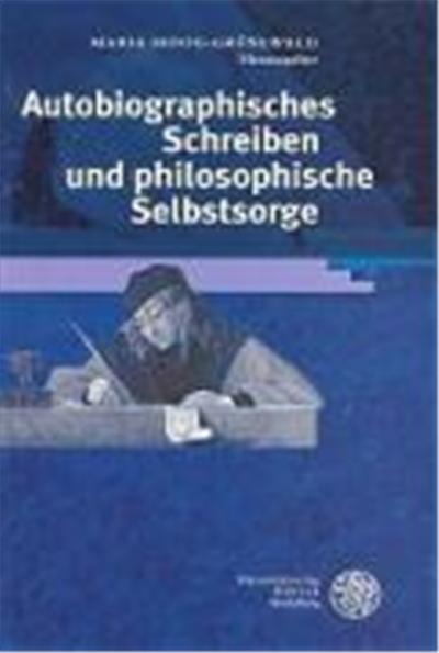 Autobiographisches Schreiben Und Philosophische Selbstsorge, Neues Forum Fèur Allgemeine Und Vergleichende Literaturwissenschaft
