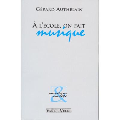 Librairie, papeterie, dvd... VAN DE VELDE AUTHELAIN GERARD - A L'ECOLE, ON FAIT MUSIQUE Technique