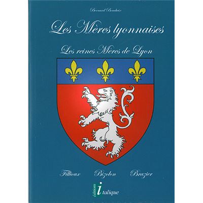 Les Mères Lyonnaises - Les reines Mères de Lyon, Fillioux - Bizolon - Brazier