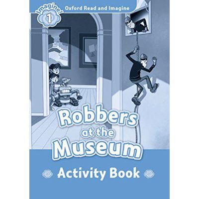 Oxford Read and Imagine: Level 1: Robbers at the Museum Activity Book - [Version Originale]