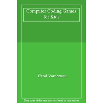 Computer Coding Games for Kids: A Step-by-Step Visual Guide to Building ...