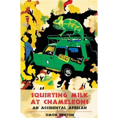 Squirting Milk At Chameleons: An Accidental African (Accidental African 1) (Paperback)