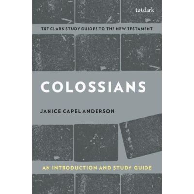 Colossians: An Introduction and Study Guide: Authorship, Rhetoric, and Code (T&T Clark's Study Guides to the New Testament) - [Version Originale]