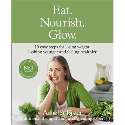Eat. Nourish. Glow.: 10 Easy Steps For Losing Weight, Looking Younger & Feeling Healthier (Hardcover)