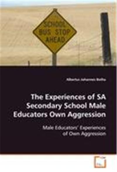 The Experiences of Sa Secondary School Male Educators Own Aggression