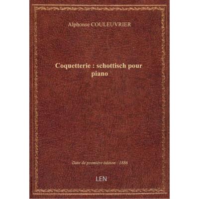 Coquetterie : schottisch pour piano / par A. Couleuvrier
